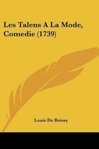 Cover image for Les Talens a la Mode, Comedie (1739)