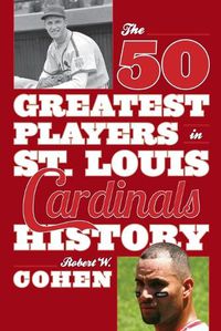 Cover image for The 50 Greatest Players in St. Louis Cardinals History