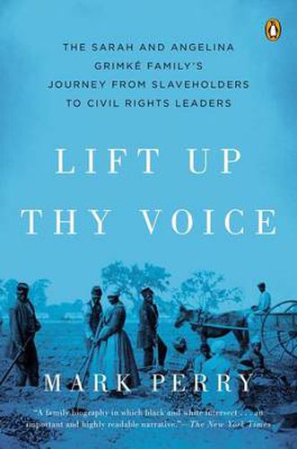 Lift Up Thy Voice: The Sarah and Angelina Grimke Family's Journey from Slaveholders to Civil Rights  Leaders