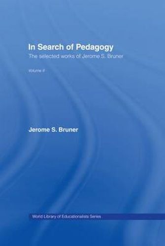 Cover image for In Search of Pedagogy Volume II: The Selected Works of Jerome Bruner, 1979-2006