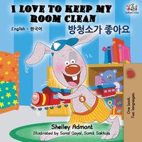 Cover image for I Love to Keep My Room Clean (English Korean Bilingual Book)