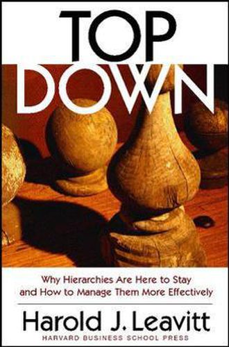 Cover image for Top Down: Why Hierarchies Are Here to Stay and How to Manage Them More Effectively