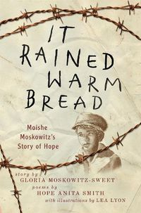 Cover image for It Rained Warm Bread: Moishe Moskowitz's Story of Hope