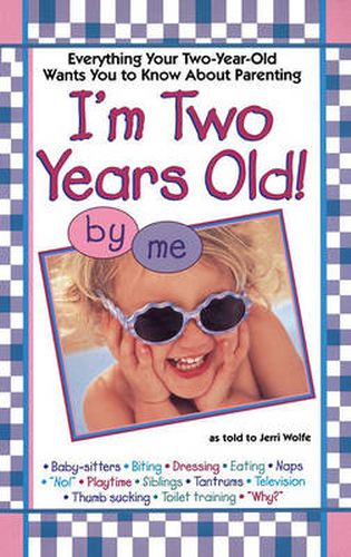 Cover image for I'm Two Years Old!: Everything Your Two-Year-Old Wants You to Know about Parenting