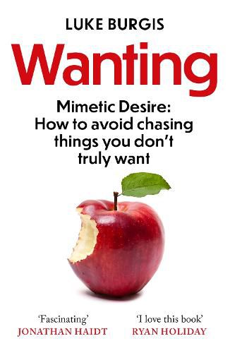 Cover image for Wanting: Mimetic Desire: How to Avoid Chasing Things You Don't Truly Want