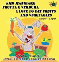 Cover image for Amo mangiare frutta e verdura I Love to Eat Fruits and Vegetables: Italian English Bilingual Edition