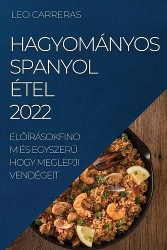 Cover image for Hagyomanyos Spanyol Etel 2022: ElŐirasokfinom Es EgyszerŰ Hogy Meglepji Vendegeit