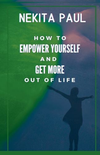 Cover image for How to Empower Yourself and Get More Out of Life