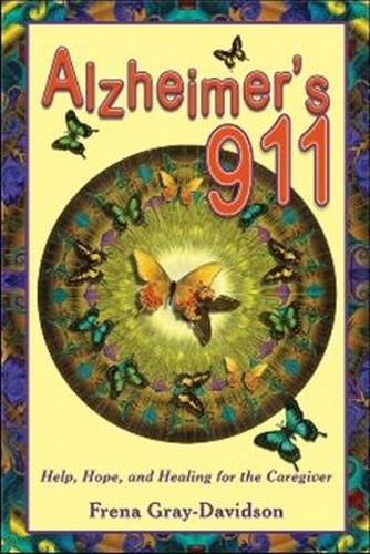 Cover image for Alzheimer's 911: Help, Hope, and Healing for the Caregivers