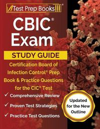 Cover image for CBIC Exam Study Guide: Certification Board of Infection Control Prep Book and Practice Questions for the CIC Test [Updated for the New Outline]