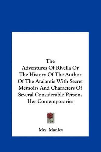 Cover image for The Adventures of Rivella or the History of the Author of the Atalantis with Secret Memoirs and Characters of Several Considerable Persons Her Contemporaries