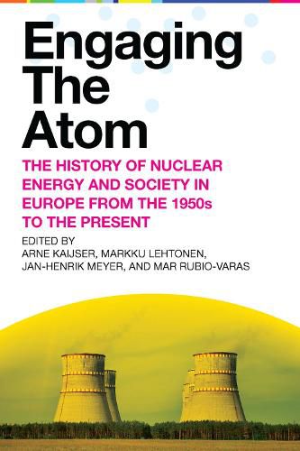 Cover image for Engaging the Atom: The History of Nuclear Energy and Society in Europe from the 1950s to the Present