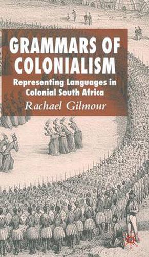 Cover image for Grammars of Colonialism: Representing Languages in Colonial South Africa