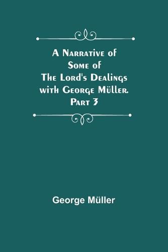 A Narrative of Some of the Lord's Dealings with George Mueller. Part 3