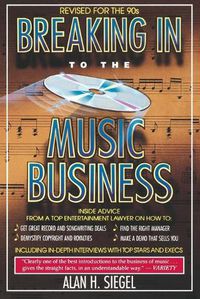 Cover image for Breaking Into the Music Business: Revised and Updated for the 21st Century