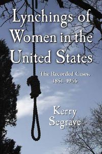 Cover image for Lynchings of Women in the United States: The Recorded Cases, 1851-1946