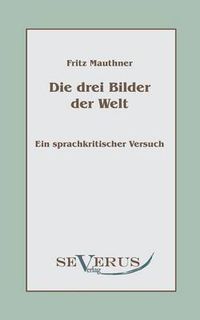 Cover image for Die drei Bilder der Welt - ein sprachkritischer Versuch