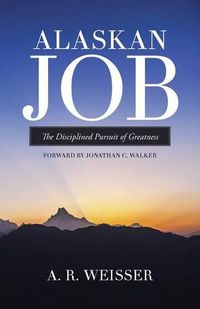 Cover image for Alaskan Job: The Disciplined Pursuit of Greatness