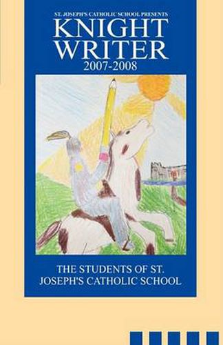 Cover image for St. Joseph's Catholic School Presents Knight Writers 2007-2008