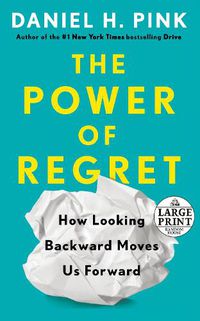 Cover image for The Power of Regret: How Looking Backward Moves Us Forward