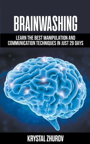 Cover image for Brainwashing: Learn The Best Manipulation And Communication Techniques In Just 29 Days