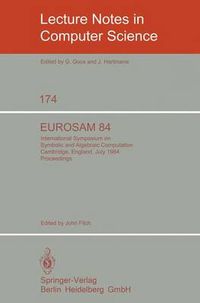 Cover image for EUROSAM 84: International Symposium on Symbolic and Algebraic Computation, Cambridge, England, July 9-11, 1984