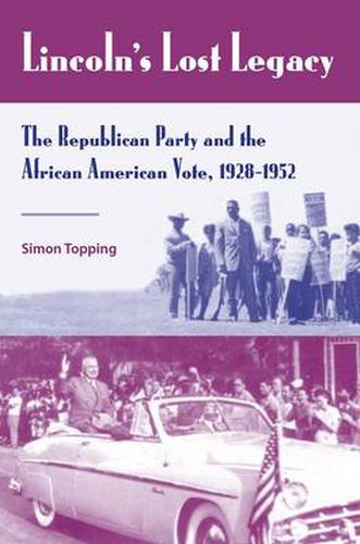 Cover image for Lincoln's Lost Legacy: The Republican Party and African American Rights, 1928-1952