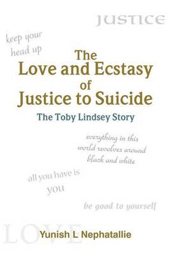 Cover image for The Love and Ecstasy of Justice to Suicide: The Toby Lindsey Story