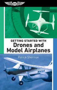 Cover image for Getting Started with Drones and Model Airplanes