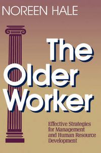 Cover image for The Older Worker: Effective Strategies for Management and Human Resource Development