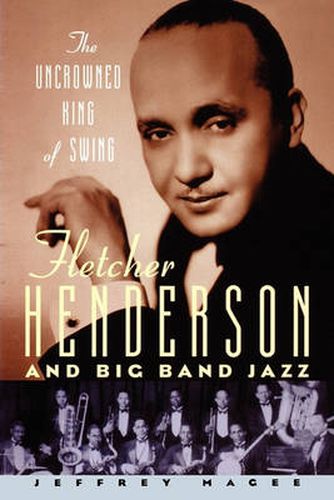 Cover image for The Uncrowned King of Swing: Fletcher Henderson and Big Band Jazz