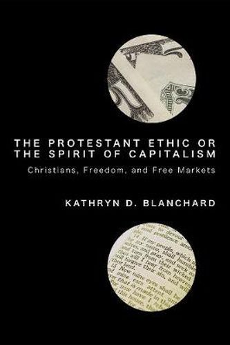 Cover image for The Protestant Ethic or the Spirit of Capitalism: Christians, Freedom, and Free Markets