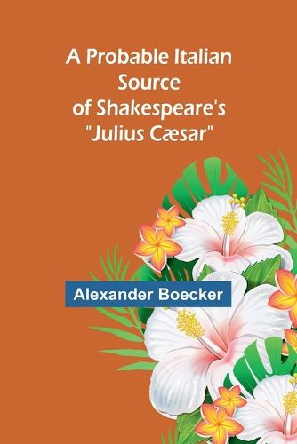 A Probable Italian Source of Shakespeare's "Julius Caesar"