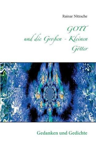 Cover image for GOTT und die Grossen - Kleinen Goetter: Gedanken und Gedichte mit Fotokunst