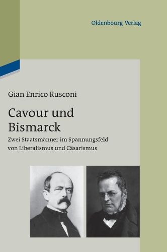 Cover image for Cavour Und Bismarck: Zwei Staatsmanner Im Spannungsfeld Von Liberalismus Und Casarismus