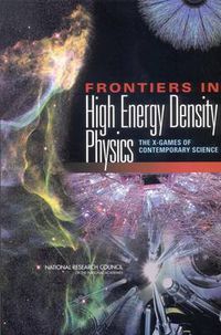 Cover image for Frontiers in High Energy Density Physics: The X-Games of Contemporary Science