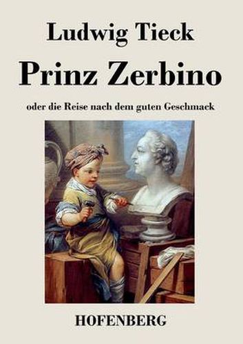 Cover image for Prinz Zerbino oder die Reise nach dem guten Geschmack: Ein deutsches Lustspiel in sechs Akten