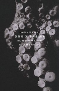 Cover image for Zoological Surrealism: The Nonhuman Cinema of Jean Painleve