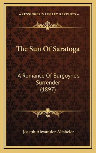 The Sun of Saratoga: A Romance of Burgoyne's Surrender (1897)