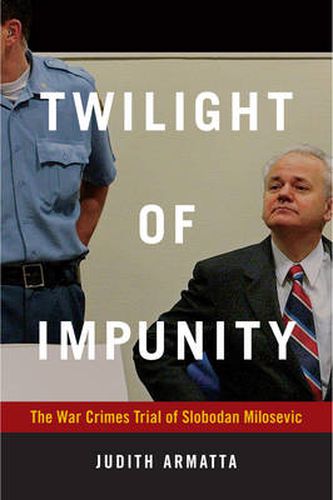 Cover image for Twilight of Impunity: The War Crimes Trial of Slobodan Milosevic