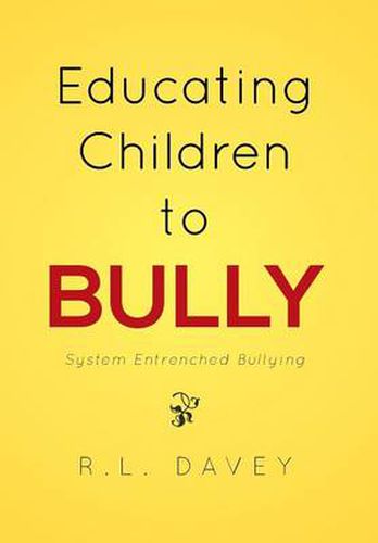 Cover image for Educating Children to Bully: System Entrenched Bullying