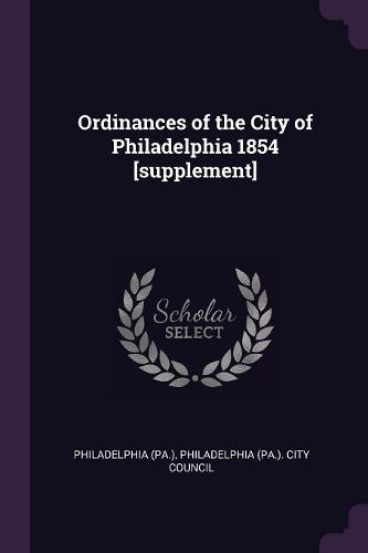 Cover image for Ordinances of the City of Philadelphia 1854 [supplement]
