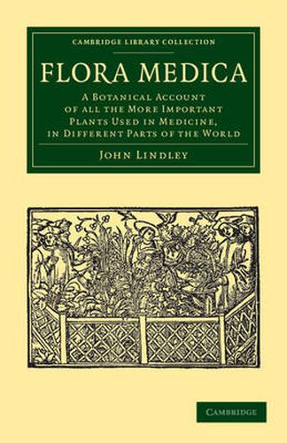 Flora Medica: A Botanical Account of All the More Important Plants Used in Medicine, in Different Parts of the World