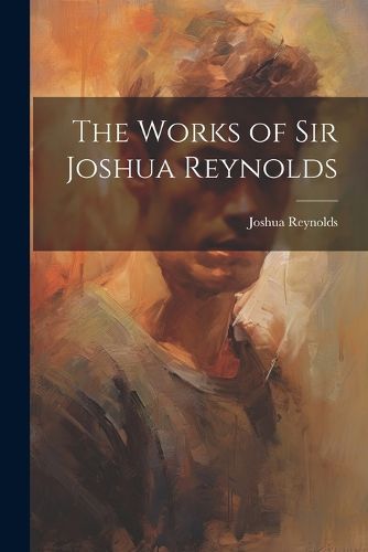 The Works of Sir Joshua Reynolds