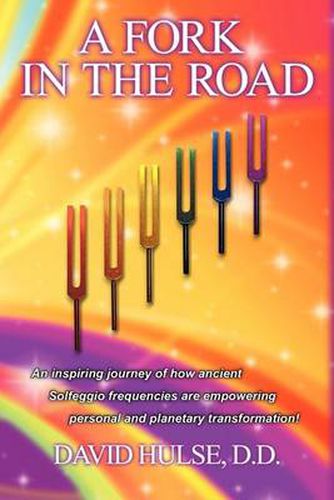 Cover image for A Fork In the Road: An Inspiring Journey of How Ancient Solfeggio Frequencies are Empowering Personal and Planetary Transformation!
