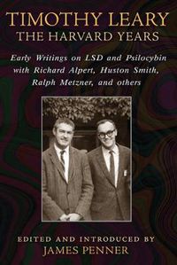Cover image for Timothy Leary: The Harvard Years: Early Writings on LSD and Psilocybin with Richard Alpert, Huston Smith, Ralph Metzner, and others