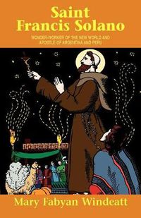 Cover image for St. Francis Solano: Wonder Worker of the New World and Apostle of Argentina and Peru