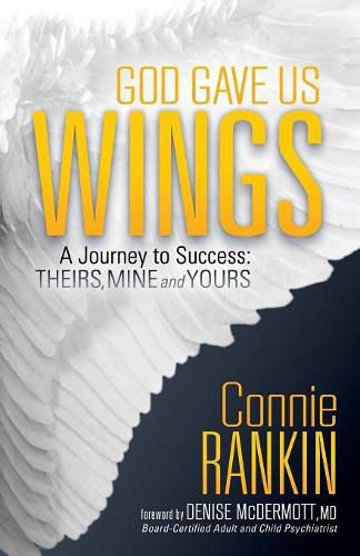 Cover image for God Gave Us Wings: A Journey to Success: Theirs, Mine and Yours