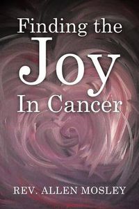 Cover image for Finding the Joy in Cancer