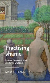 Cover image for Practising Shame: Female Honour in Later Medieval England